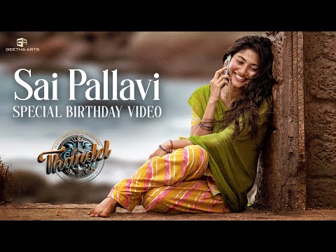 Sai Pallavi - Birthday Special Video | #Thandel | Naga Chaitanya | Chandoo Mondeti | Devi Sri Prasad